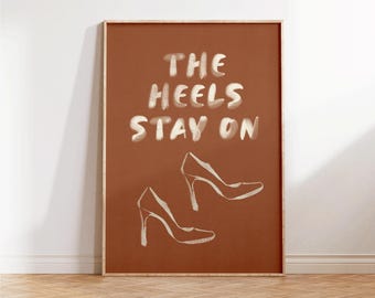 The Heels Stay On Wall Art - Retro Fashion Wall Art - Chic Preppy Wall - Trendy Apartment Decor - Girly Gift Print - Living Room Wall Art