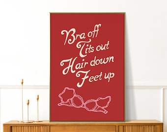 Bra Off Tits Out Hair Down, Girl Power, Girly Wall Art, Funny Bathroom Print, Preppy Dorm Decor, Hot Girls