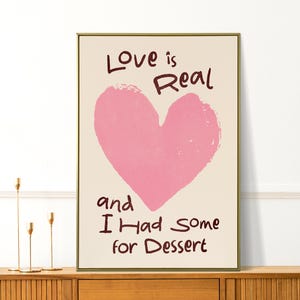 Love is Real and I Had Some for Dessert Print - Funny Kitchen Wall Art - Preppy appartement decor - Sweet Lover Gift - Food Print