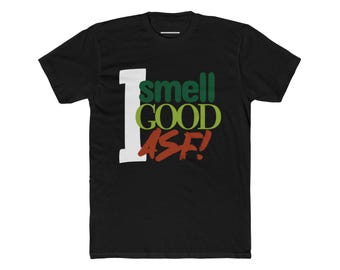I Smell Good ASF T-Shirt: Funny Graphic Unisex Cotton Tee