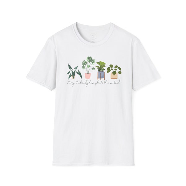 I Already Have Plants This Weekend soft t-shirt