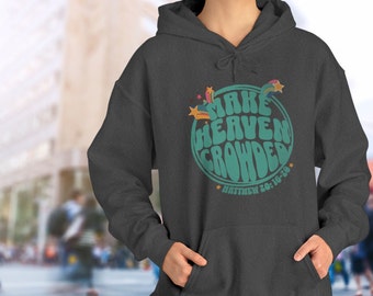 Make Heaven Crowded Hoodie: Christian Apparel, Matthew 28