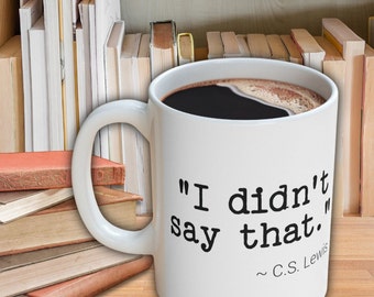 C.S. Lewis Didn&#39;t Say That Mug, Funny C.S. Lewis Tea Mug, Literature Lover Gift Cup, Cocoa Mug for Book Lovers