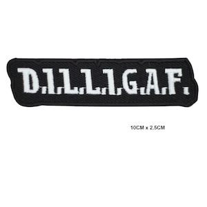 May include: Black embroidered patch with white text that reads "D.I.L.L.I.G.A.F." The patch is 10 cm by 2.5 cm.