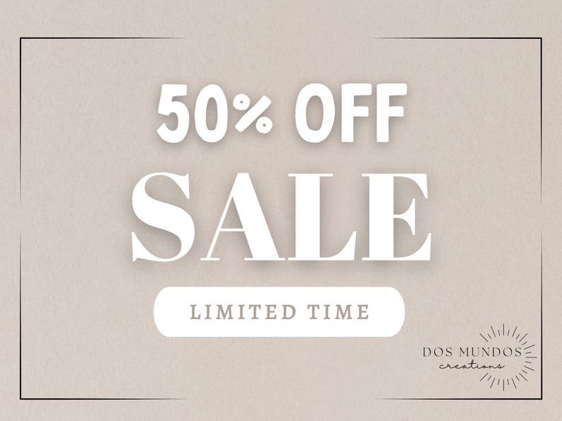 May include: A rectangular graphic with a beige background featuring the white text 50% OFF SALE and LIMITED TIME inside a rounded white rectangle. The bottom right corner displays the text DOS MUNDOS creations with a sunburst icon.