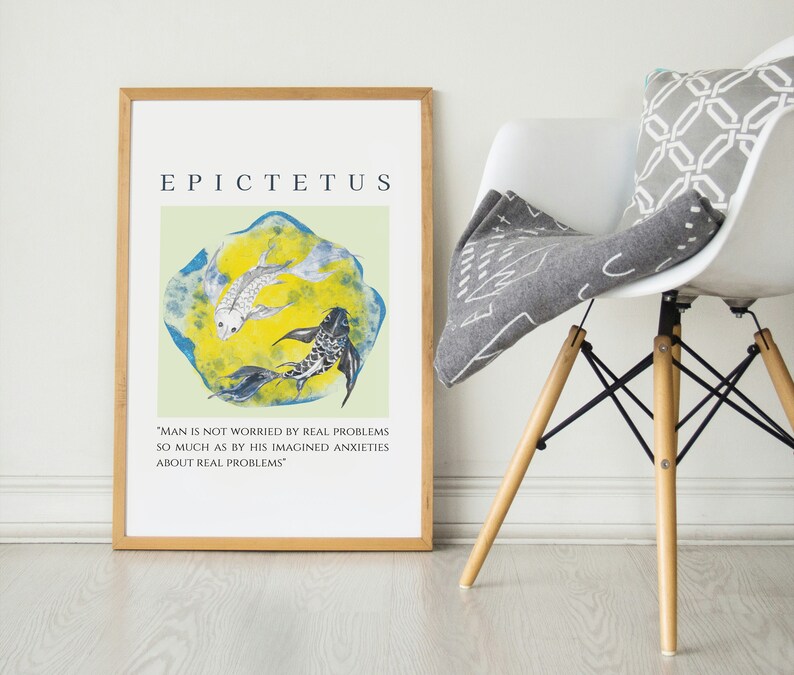 May include: A framed print with a quote by Epictetus, "Man is not worried by real problems so much as by his imagined anxieties about real problems." The print features a stylized illustration of two fish swimming in a circle.