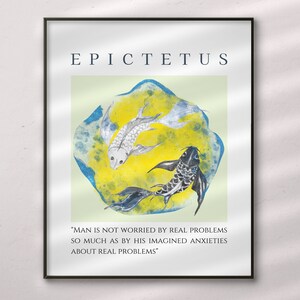 May include: A black framed print with a yellow and blue background featuring two fish swimming in opposite directions. The quote "MAN IS NOT WORRIED BY REAL PROBLEMS SO MUCH AS BY HIS IMAGINED ANXIETIES ABOUT REAL PROBLEMS" is printed below the image. The word "EPICTETUS" is printed at the top of the print.