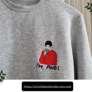 Embroidered sweatshirt, funny sweatshirt, Ross is fine, Ross drinks, Embroidered sweatshirt with Friends, Friends series sweatshirt