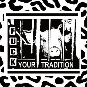 Aufkleber FUCK Your TRADITION ab 1 Stück / Statement Sticker / Tiere sind keine Lebensmittel / Vegan Sticker / Tierrechte /