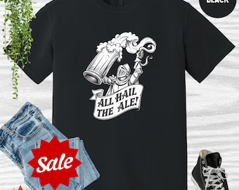 All Hail the Ale T-Shirt: Funny Medieval Knight Beer Tee
