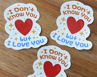 I Don't Know You, But I Love You - Glossy Sticker Set - 3 stickers included