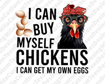 I Can Buy Myself Chickens, I Can Get My Own Eggs Png