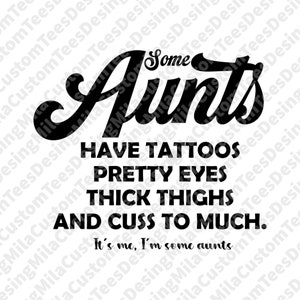 Some Aunts Have Tattoos Pretty Eyes Svg, Aunt Svg, I&#39;m Some Aunts Svg, Sarcastic Svg, Cool Aunt Svg, Gift for Her,Funny Aunt Svg