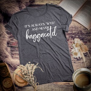 It's always WYD and never BAGGACOTD T-shirt // SPICY book reader // bookish shirt // dark romance reader // booktok trending image 7