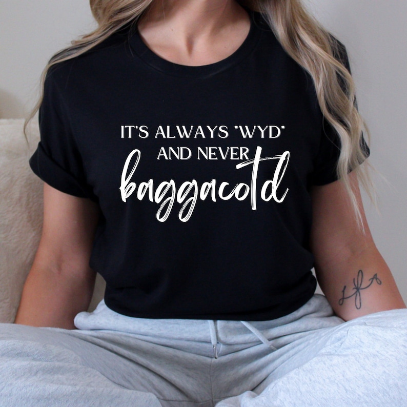 It's always WYD and never BAGGACOTD T-shirt // SPICY book reader // bookish shirt // dark romance reader // booktok trending image 1