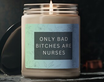Only Bad Bitches Are Nurses Soy Wax Candle, Funny Gift For Registered Nurse, Nurse Candle Gift, Gift For Nurse, Eco Friendly 9oz. Candle