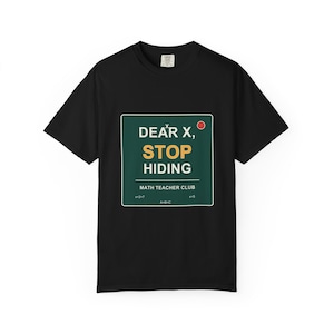 Dear X Stop Hiding Shirt, Funny Math Teacher Tee, Algebra STEM Gift