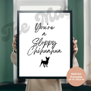 You&#39;re a Sloppy Chihuahua! Print. RHOC Digital Print. Bravo Themed Print. Gina Quote Print.