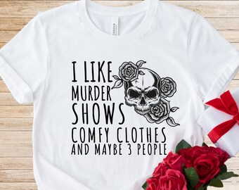 I Like Murder Shows Comfy Clothes and Maybe Like 3 People Shirt,  Skull Shirt, Gift For Her, Mystery Lover Shirt, Floral Skull, Murder Shows