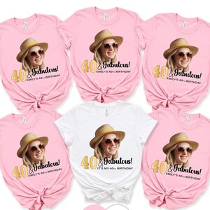Custom Birthday Shirt for Women with Face Photo Pink or Black Party Tee 40 and Fabulous Outfit Any Age Personalized Gift