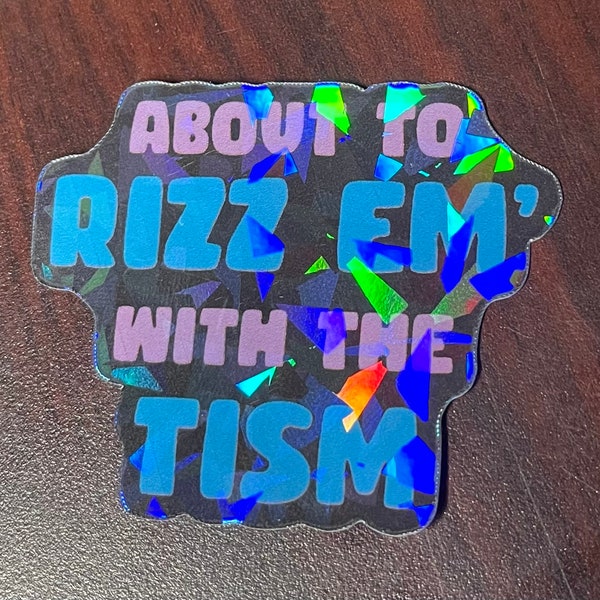 About to Rizz Em' with the Tism - Awareness - Sticker - Accessory - Multiple Sizes