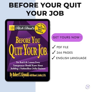 Peut inclure: Une couverture de livre violette et dorée avec le titre "Before You Quit Your Job" de Robert T. Kiyosaki. La couverture présente une citation de l'auteur et un sceau doré. Le livre est disponible en format PDF, compte 266 pages et est écrit en anglais.