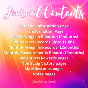 May include: A pink and yellow gradient background with the text "Journal Contents" in white cursive font. The text lists the contents of a weight loss journal, including personal information, transformation, weekly weigh-in records, pounds lost records, monthly weigh-in records, monthly measurements, weight loss rewards, non-scale victory pages, milestones, and notes. The text "Charlotte Deniz" is at the bottom of the image.