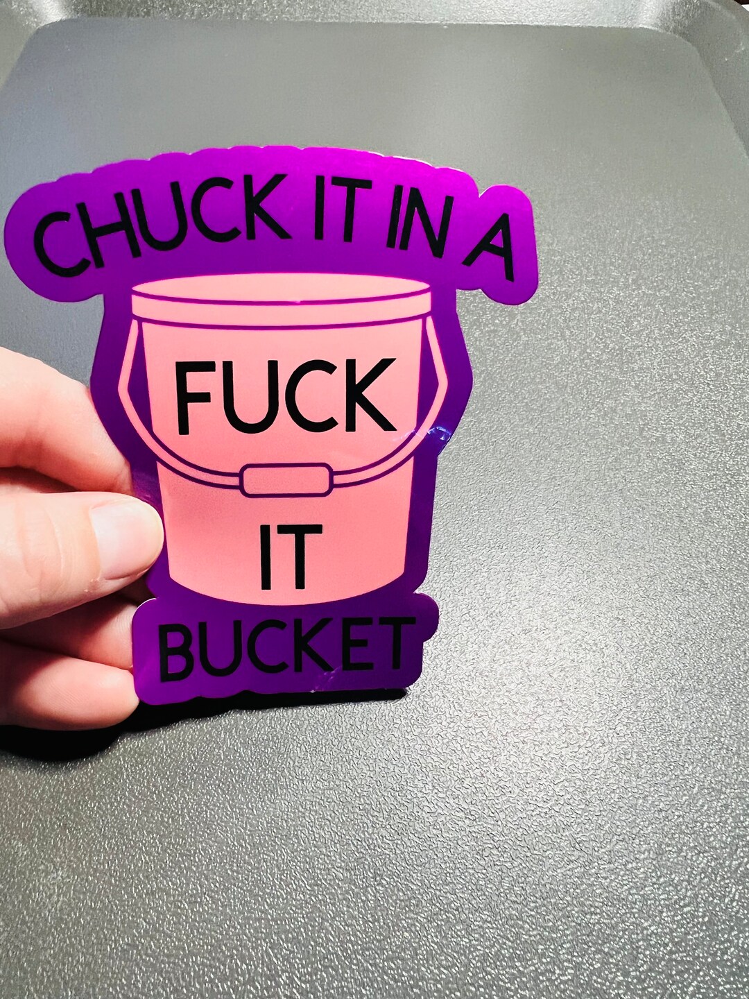 Chuck It in A Fck It Bucket Sticker Etsy