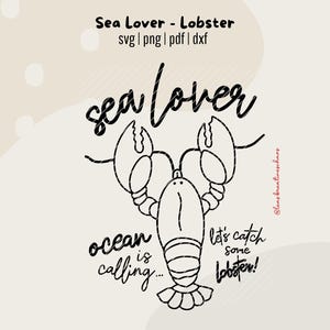 May include: A black and white line drawing of a lobster with the words "Sea Lover" and "ocean is calling..." and "let's catch some lobster!" on a beige background. The image includes the file types: svg, png, pdf, and dxf.
