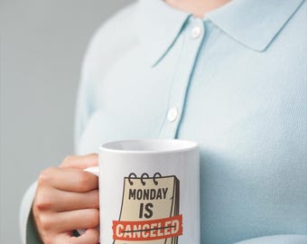 Funny &#39;Monday is Canceled&#39; Ceramic Mug, Anti-Monday Coffee Cup, Work from Home Gift, Office Humor, Coworker Gift, Sarcastic Mug