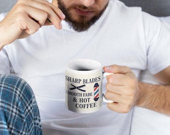 Barber Coffee Mug – Sharp Blades Smooth Fade Hot Coffee – Gift for Barbers & Hair Stylists – 11oz / 15oz Ceramic Cup