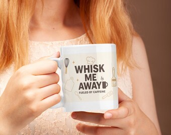 Whisk Me Away Mug – Funny Baking Coffee Cup – Gift for Bakers Chefs – Caffeine Fueled Kitchen Mug – 11oz / 15oz
