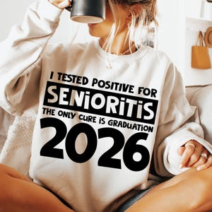 I Tested Positive for Senioritis the Only Cure is Graduation 2026 Sweatshirt, High School College Hoodie, Back to School Gift Sweatshirt