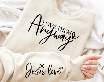 Love Them Anyway Sweatshirt, Jesus Love Sweatshirt, Cross Sweatshirt, Motivational Sweatshirt,Christian Sweat, Faithful Christian Sweatshirt
