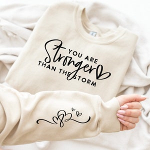 You Are Stronger Than the Storm Sweatshirt, Strong Women Sweatshirt, Inspirational Quotes Sweatshirt, Positive Affirmation Sweatshirt