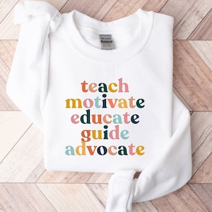 Teach motivate educate guide advocate sweatshirt,Funny  sweat for teacher,teacher motivation sweat,teacher hoodie