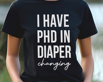 PHD in Diaper Changing Mom T-shirt, Funny Mom Quote Tee
