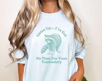No Time For Your Tomfoolery Shirt, Raccoon Funny Shirt, Women's Funny Sweatshirt, Trendy Graphic Tee, Raccoon Lovers, Comfort Colors® Shirt