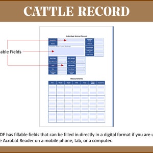 May include: A blue and white printable cattle record form with fillable fields for tracking animal information, including name, birth date, weight, breed, and measurements. The form is designed for use with Adobe Acrobat Reader on a mobile phone, tablet, or computer.