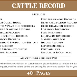 May include: A brown and white printable cattle record book with the title "Cattle Record" and the text "Includes" and a list of record keeping topics. The text "All of this in a fillable PDF" is at the bottom of the page. The text "40+ Pages" is at the bottom of the page.