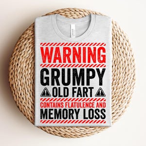 Funny Elderly Humor Gag Tee, Funny Grumpy Old Fart Tee, Humorous Gift for Dad, Birthday Shirt, Great for Retirement Parties, Father&#39;s Day