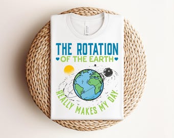 Funny Science Earth Day Shirt, Earth Rotation Tee, Earth Day T-Shirt, Casual Graphic Tee, Everyday Wear, Gift for Nature Lovers, Teacher