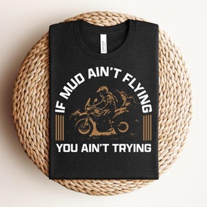 Dirt Bike T-Shirt for Riders, Motocross Racing Gift, Off-Road Motorcycle Mud Tee, Mud Riders&#39; Mantra, Dirt Bike Adventure Tee, Unique Gift
