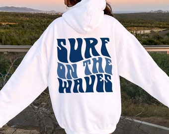 Surf On The Waves Hoodie, Preppy Sweatshirt, Aesthetic Sweat, Oversized Hoodie, Beach Hoodie, Positive Hoodie, Trendy Hoodie, VSCO Hoodie