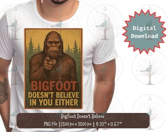 以下が含まれることがあります： ビッグフットのグラフィックがプリントされた白いTシャツ。デザインは、茶色のビッグフットが指を指しており、「BIGFOOT DOESN'T BELIEVE IN YOU EITHER」というテキストが書かれています。画像はデジタルダウンロードで、21.16 cm x 29.64 cmです。