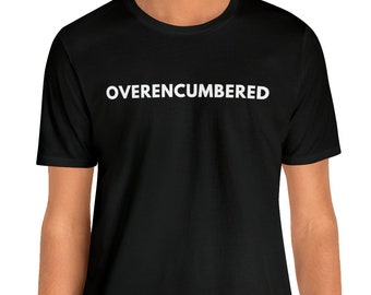 Over-encumbered T-shirt | DnD | Dungeons and Dragons | Women and Men Unisex Shirt | Geeky T-shirt | Nerd Gift | RPG | Gaming