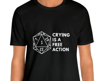 Crying Is A Free Action T-shirt | DnD | Dungeons and Dragons | Women and Men Unisex Shirt | Geeky T-shirt | Nerd Gift | RPG | Gaming | d20