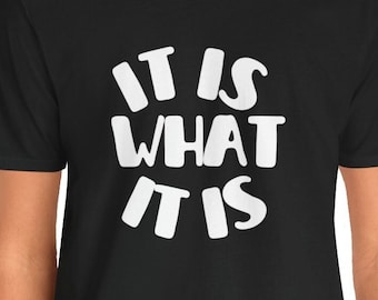 It Is What It Is T-shirt  | Unisex T-shirt | It is what it isT-Shirt | Dark Humor T-shirt