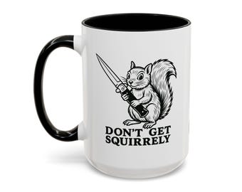 Dont Get Squirrely Mug | Funny Office Coffee Mug , Gift for Co-Workers, Desk Decor, Humor Mug |