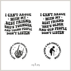 May include: A white background displays two sets of text and two circular graphics. The text reads "I can't argue with my best friend, she's younger and young people don't listen" and "I can't argue with my best friend, she's older and old people don't listen".